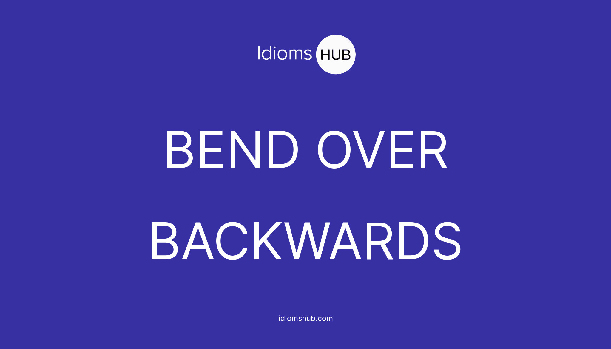 bend-over-backwards-idiom-meaning-examples